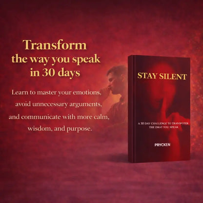 Prycken STAY SILENT: A 30 Day Challenge to Transform the Way You Speak. Master Self-Control & Emotional Intelligence